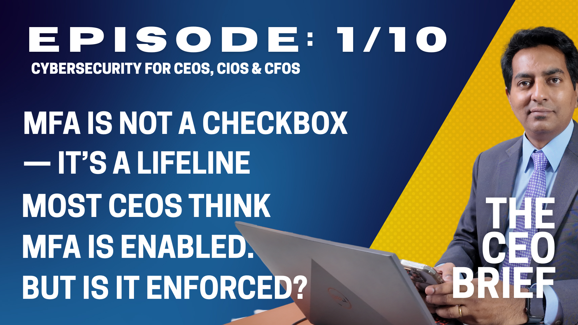 THE CEO BRIEF : Episode 1/10: MFA is Not a Checkbox &mdash; It&rsquo;s a Lifeline