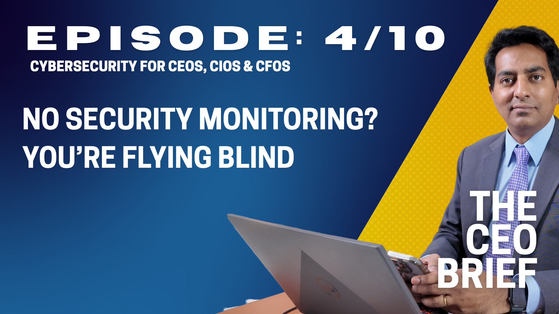 THE CEO BRIEF : Episode 4/10: No Security Monitoring? You&rsquo;re Flying Blind  CYBERSECURITY CAREER ACADEMY