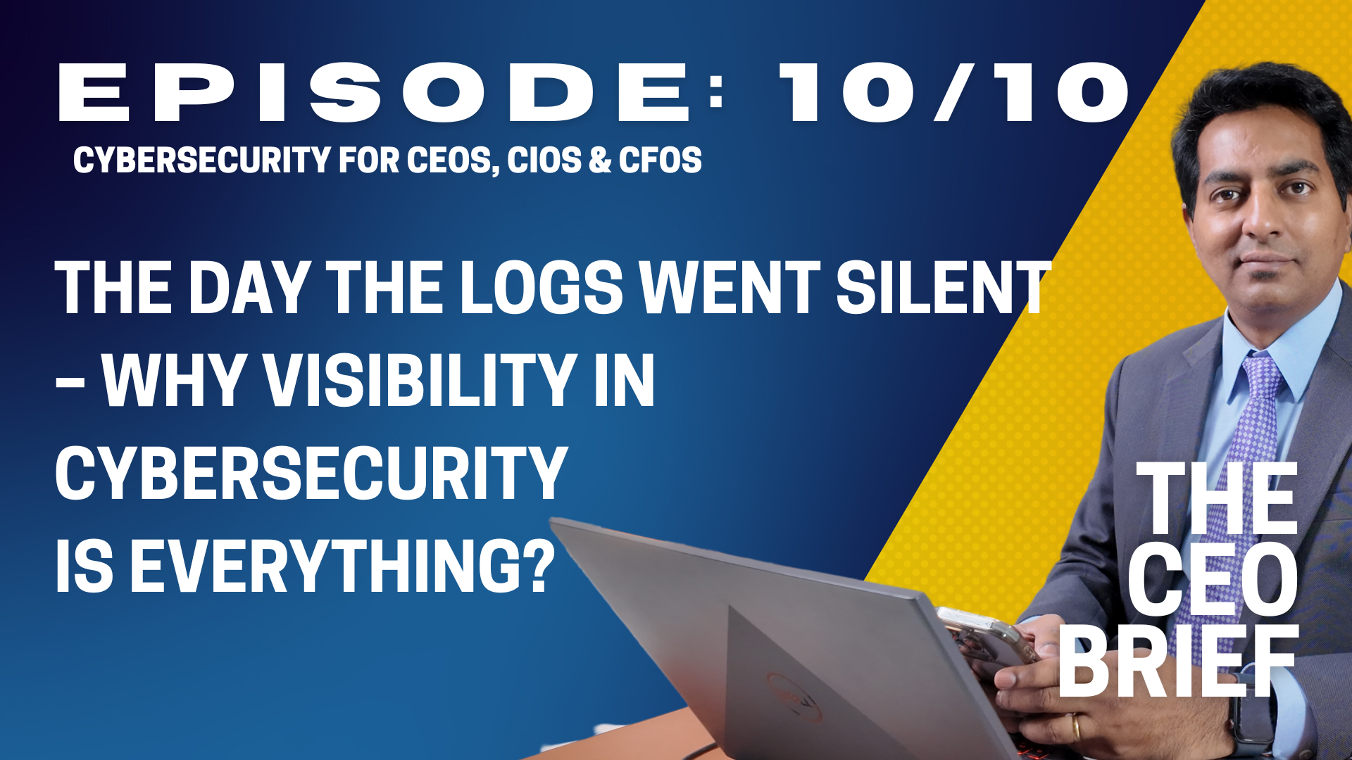 THE CEO BRIEF : Episode 10/10: The Day the Logs Went Silent &ndash; Why Visibility is Everything